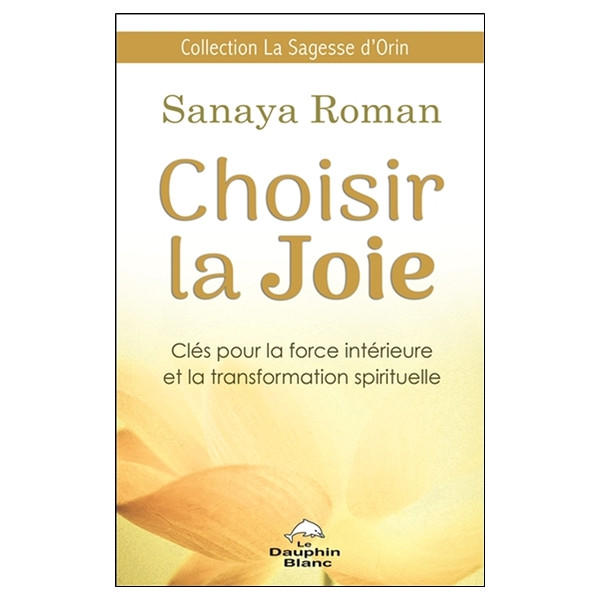Choisir la Joie - Clés pour la force intérieure et la transformation spirituelle