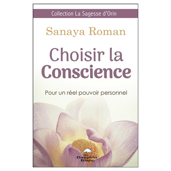 Choisir la Conscience - Pour un réel pouvoir personnel