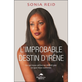 L'improbable destin d'Irène - Ce qui nous arrive ne définit pas ce que nous sommes