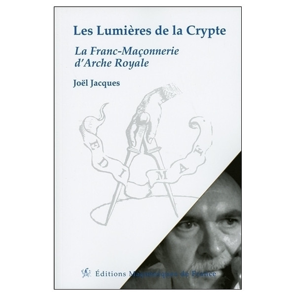 Les Lumières de la Crypte - La Franc-Maçonnerie d'Arche Royale