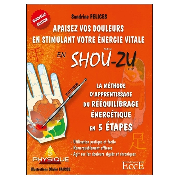 La Méthode d'aprentissage du rééquilibrage énergétique en 5 étapes - Apaisez vos douleurs en stimulant votre énergie vitale en S
