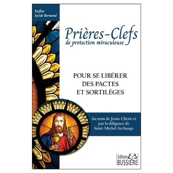 Prières-Clefs de protection miraculeuse - Pour se libérer des pactes et sortilèges