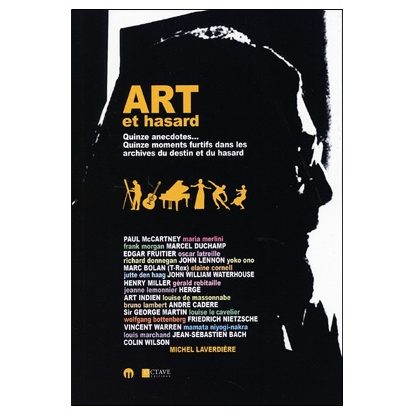 Art et hasard - Quinze anecdotes... Quinze moments furtifs dans les archives du destin et du hasard