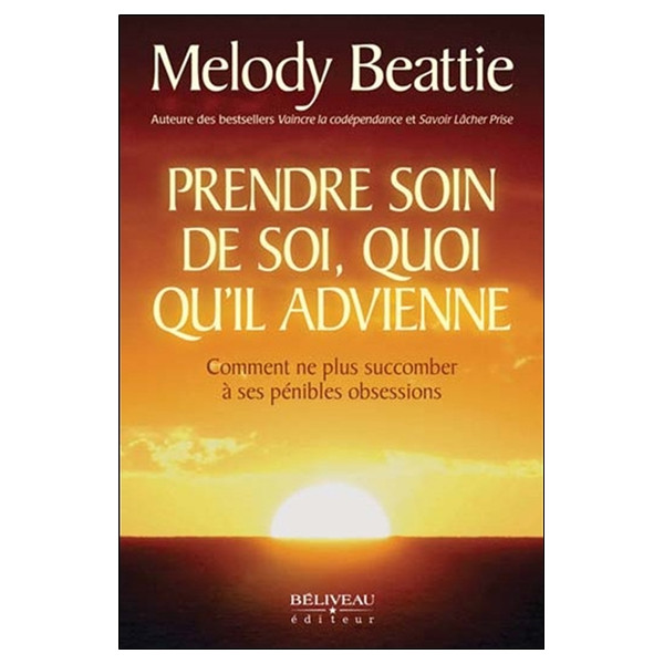 Prendre soin de soi, quoi qu'il advienne - Comment ne plus succomber à ses pénibles obsessions