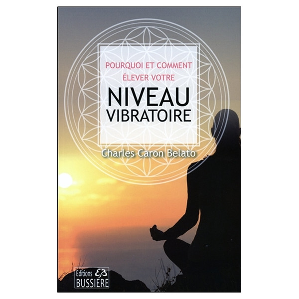 Pourquoi et comment élever votre niveau vibratoire