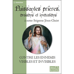 Puissantes prières, oraisons et invocations à notre Seigneur Jésus-Christ - Contre les ennemis visibles et invisibles