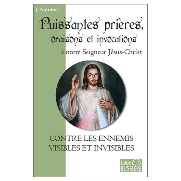 Puissantes prières, oraisons et invocations à notre Seigneur Jésus-Christ - Contre les ennemis visibles et invisibles