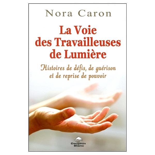 La Voie des Travailleuses de Lumière - Histoires de défis, de guérison et de reprise de pouvoir