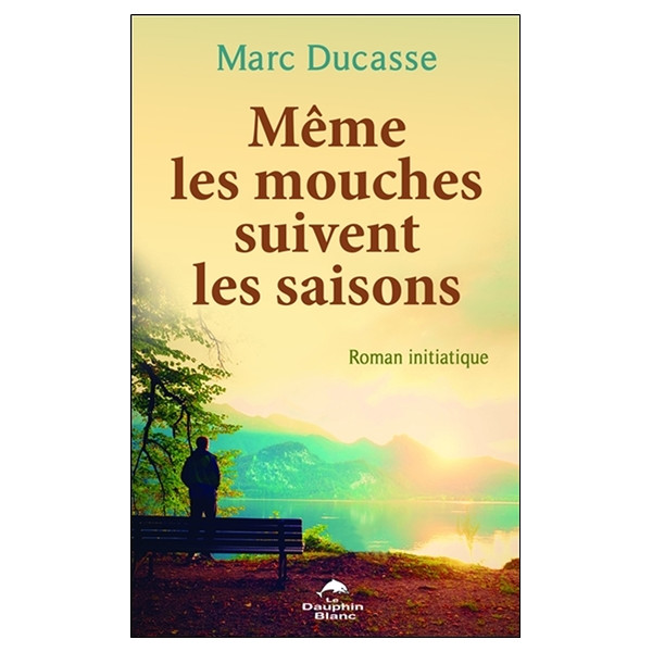 Même les mouches suivent les saisons - Roman initiatique