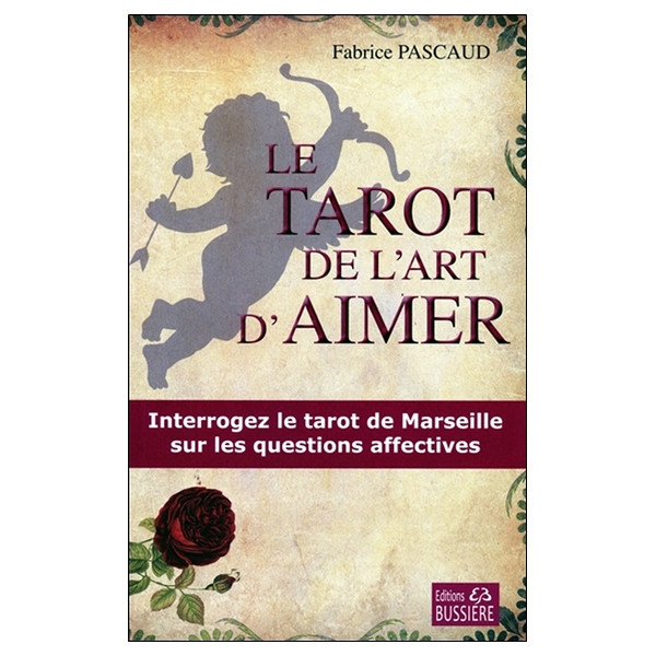 Le tarot de l'art d'aimer - Interrogez le tarot de Marseille sur les questions affectives