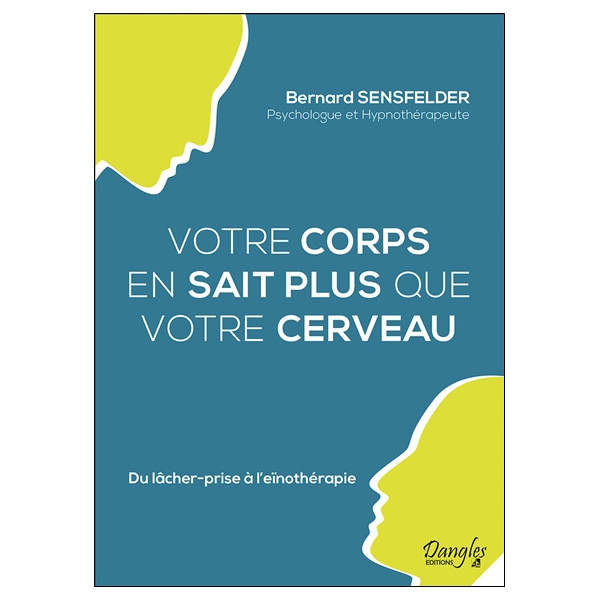 Votre corps en sait plus que votre cerveau - Du lâcher-prise à l'eïnothérapie