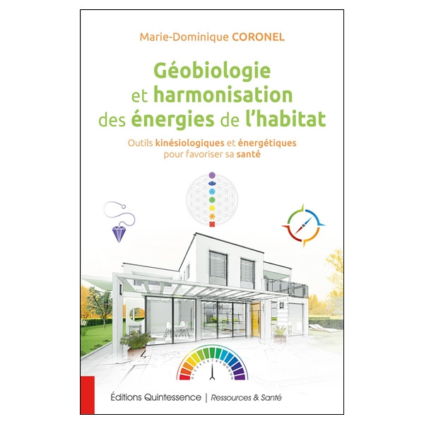Géobiologie et harmonisation des énergies de l'habitat - Outils kinésiologiques et énergétiques pour favoriser sa santé