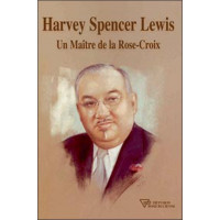 Harvey Spencer Lewis - Un Maître de la Rose-Croix