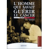 L'homme qui savait guérir le cancer