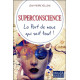 Superconscience - La Part de nous qui sait tout !