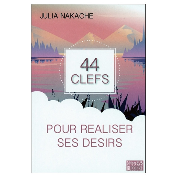44 clefs pour réaliser ses désirs
