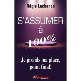 S'assumer à 100% - Je prends ma place, point final !