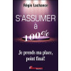 S'assumer à 100% - Je prends ma place, point final !