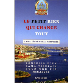 Le petit Rien qui change tout - Conseils d'un Lama tibétain pour une vie meilleure