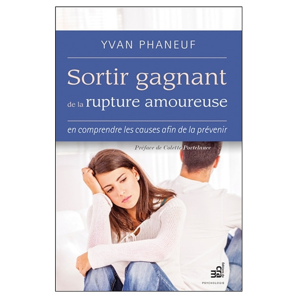 Sortir gagnant de la rupture amoureuse - En comprendre les causes afin de la prévenir