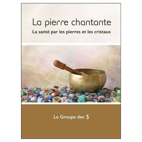 La pierre chantante - La santé par les pierres et les cristaux