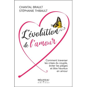 L'évolution de l'amour - Comment traverser les crises du couple, éviter les pièges et être heureux en amour