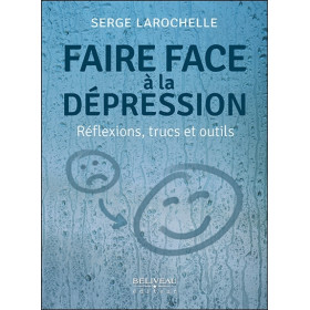 Faire face à la dépression - Réflexions, trucs et outils