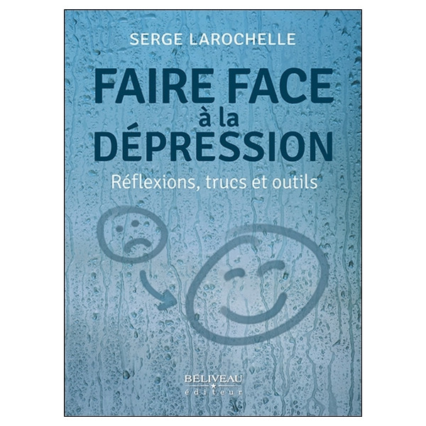 Faire face à la dépression - Réflexions, trucs et outils