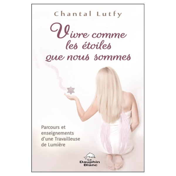 Vivre comme les étoiles que nous sommes - Parcours et enseignements d'une Travailleuse de Lumière