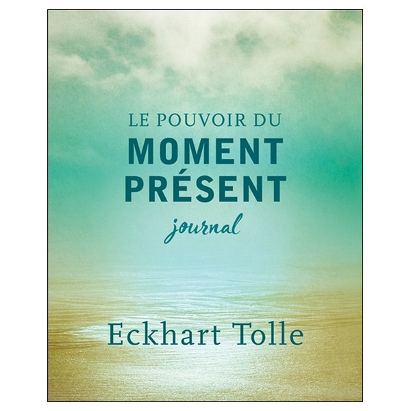 Le pouvoir du moment présent - Journal