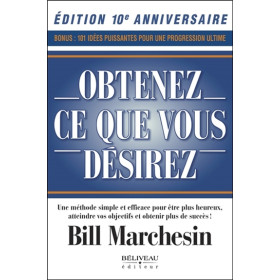 Obtenez ce que vous désirez - Une méthode simple et efficace pour être plus heureux