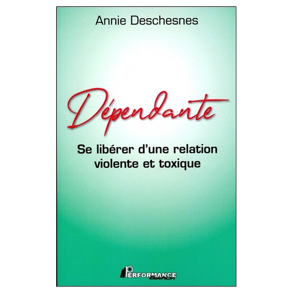 Dépendante - Se libérer d'une relation violente et toxique