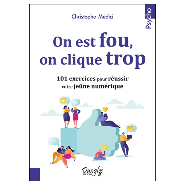 On est fou, on clique trop - 101 exercices pour réussir votre jeûne numérique