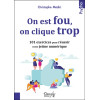 On est fou, on clique trop - 101 exercices pour réussir votre jeûne numérique