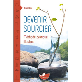 Devenir sourcier - Méthode pratique illustrée