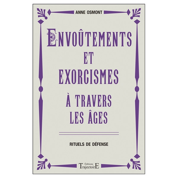 Envoûtements et exorcismes à travers les âges - Rituels de défense