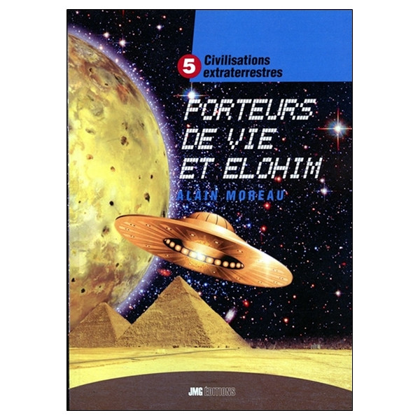 Civilisations extraterrestres Tome 5 - Porteurs de Vie et Elohim