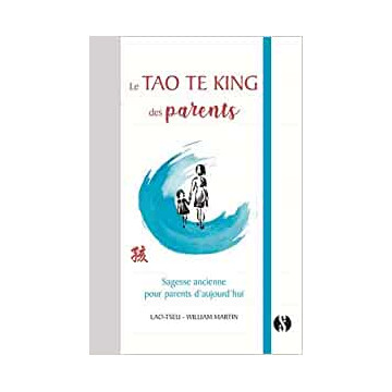 Le Tao Te King des parents : Sagesse ancienne pour parents daujourdhui
