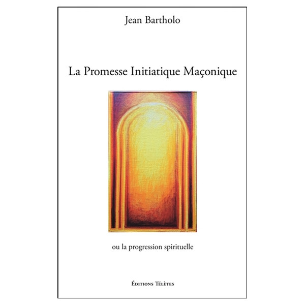 La Promesse Initiatique Maçonnique ou la Progression Spirituelle