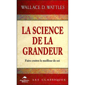 La science de la grandeur - Faire croître le meilleur de soi