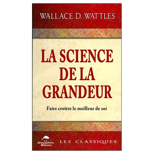 La science de la grandeur - Faire croître le meilleur de soi