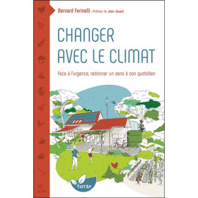 Changer avec le climat - Face à l'urgence redonner un sens à son quotidien