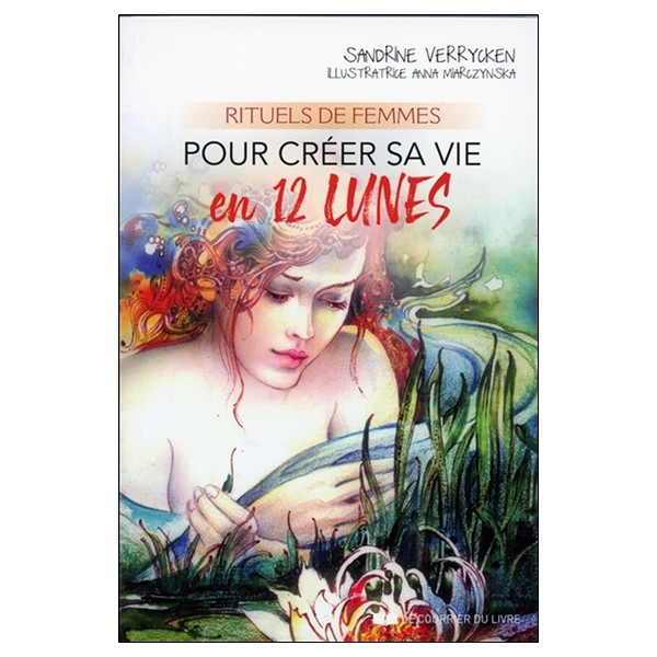 Rituels de femmes pour créer sa vie en 12 lunes