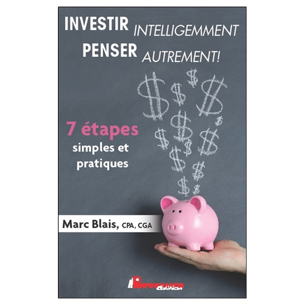 Investir intelligemment - Penser autrement ! - 7 étapes simples et pratiques