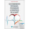 Les fondements physiques, psychiques & spirituels de la santé