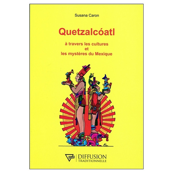 Quetzalcoatl - A travers les cultures et les mystères du Mexique