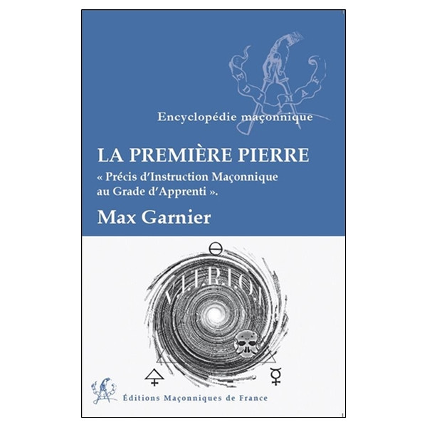 La première Pierre - Précis d'Instruction Maçonnique au Grade d'Apprenti