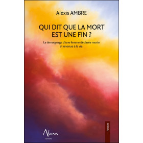 Qui dit que la mort est une fin - Le témoignage d'une femme déclarée morte et revenue à la vie