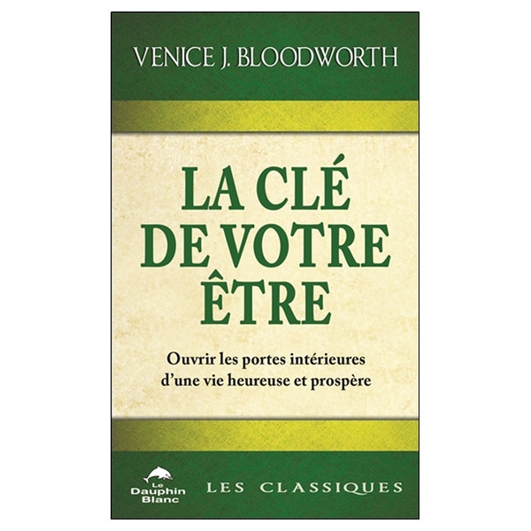La clé de votre être - Ouvrir les portes intérieures d'une vie heureuse et prospère