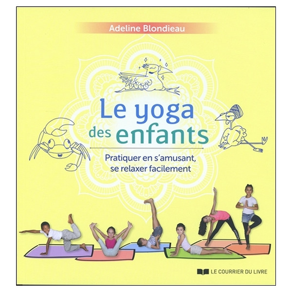 Le yoga des enfants - Pratiquer en s'amusant, se relaxer facilement